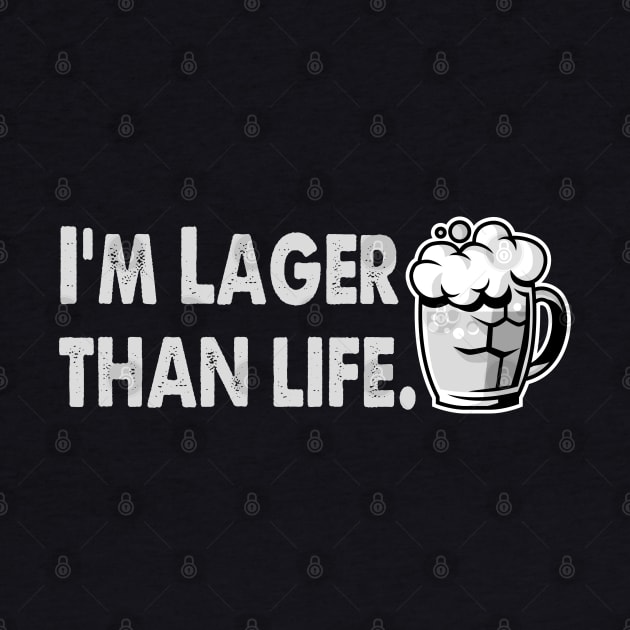 I'm Lager Than Life. by Alema Art